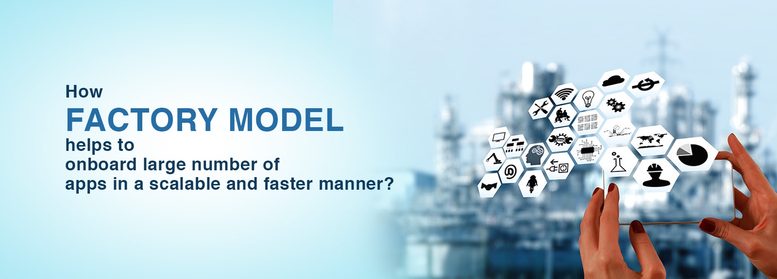 How factory model helps to onboard large number of apps in a scalable